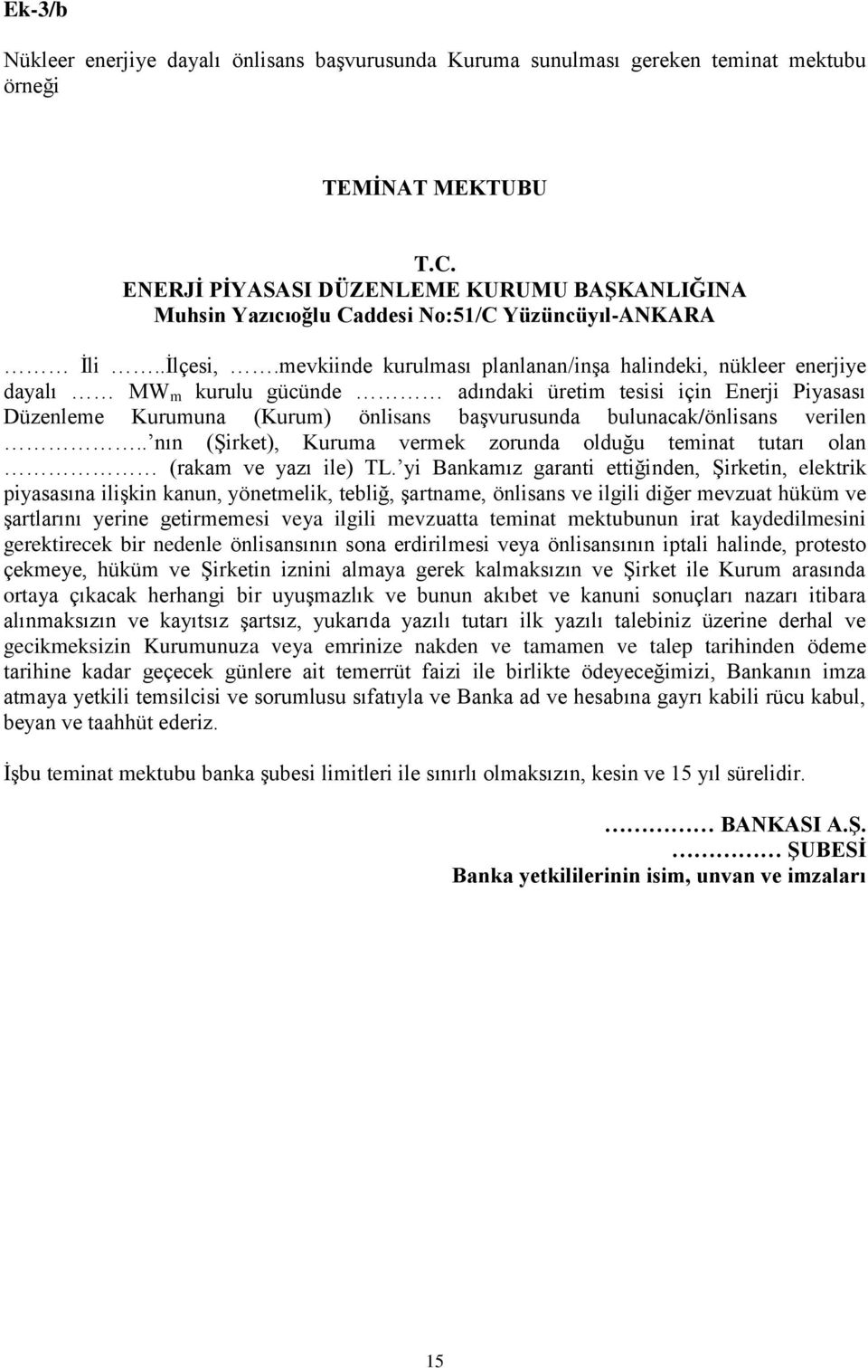 mevkiinde kurulması planlanan/inşa halindeki, nükleer enerjiye dayalı MW m kurulu gücünde adındaki üretim tesisi için nerji Piyasası Düzenleme Kurumuna (Kurum) önlisans başvurusunda