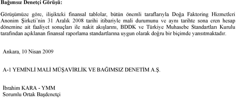 akışlarını, BDDK ve Türkiye Muhasebe Standartları Kurulu tarafından açıklanan finansal raporlama standartlarına uygun olarak doğru bir
