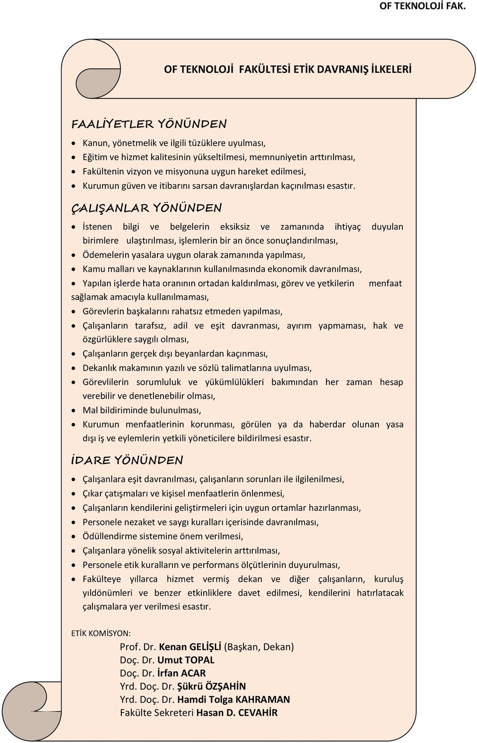 ÇALIŞANLAR YÖNÜNDEN İstenen bilgi ve belgelerin eksiksiz ve zamanında ihtiyaç duyulan birimlere ulaştırılması, işlemlerin bir an önce sonuçlandırılması, Ödemelerin yasalara uygun olarak zamanında