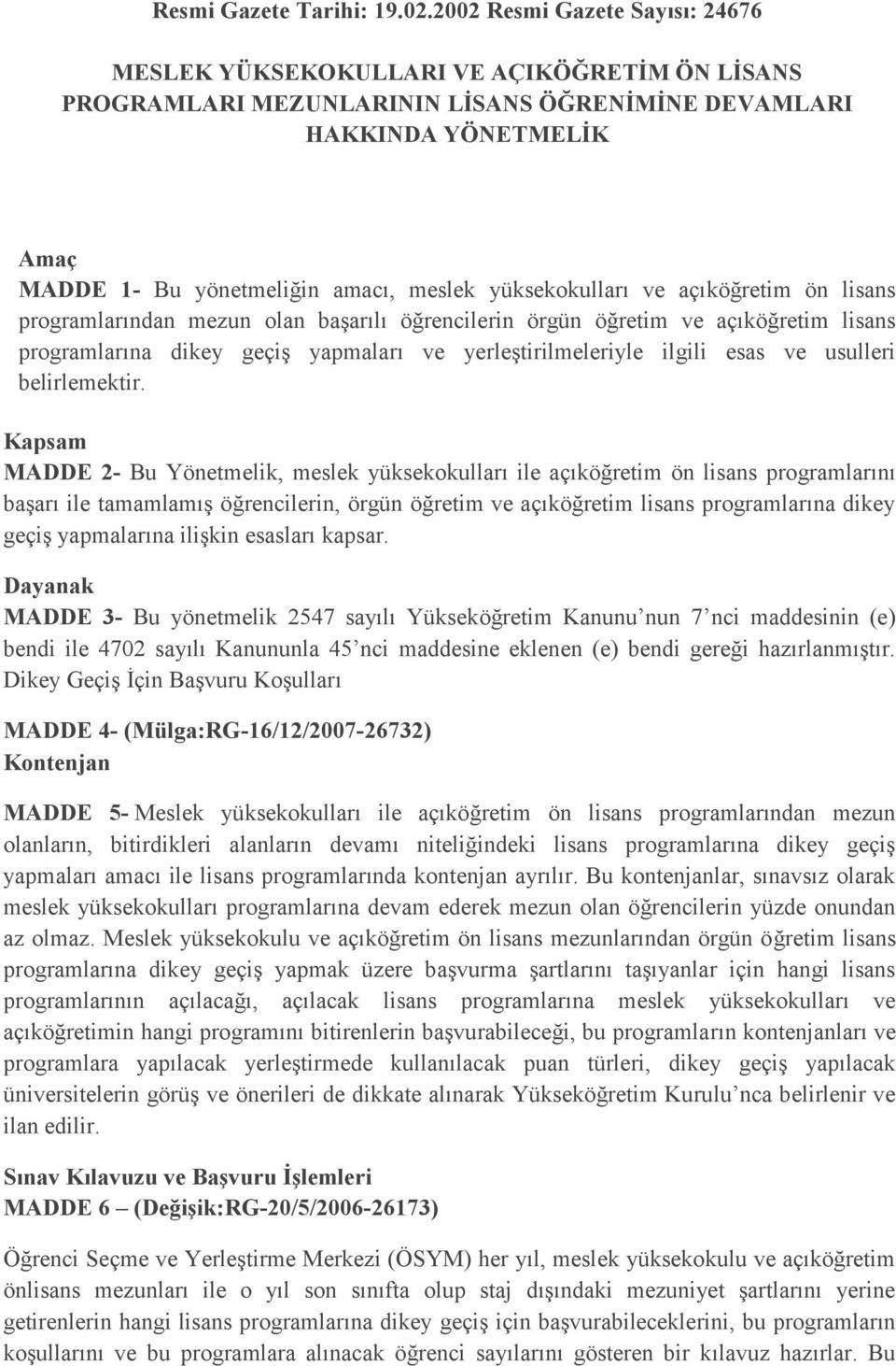 yüksekokulları ve açıköğretim ön lisans programlarından mezun olan başarılı öğrencilerin örgün öğretim ve açıköğretim lisans programlarına dikey geçiş yapmaları ve yerleştirilmeleriyle ilgili esas ve