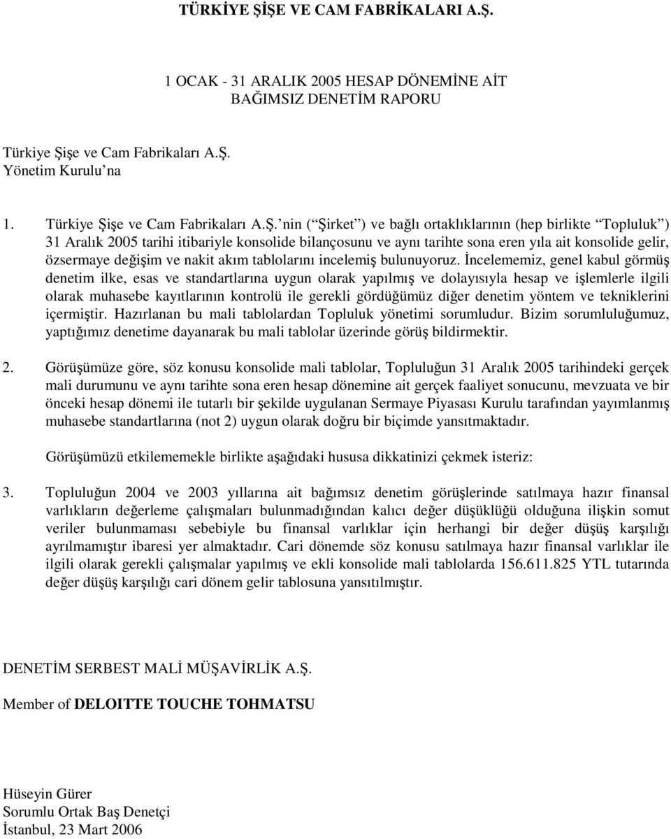 . nin ( irket ) ve balı ortaklıklarının (hep birlikte Topluluk ) 2005 tarihi itibariyle konsolide bilançosunu ve aynı tarihte sona eren yıla ait konsolide gelir, özsermaye deiim ve nakit akım