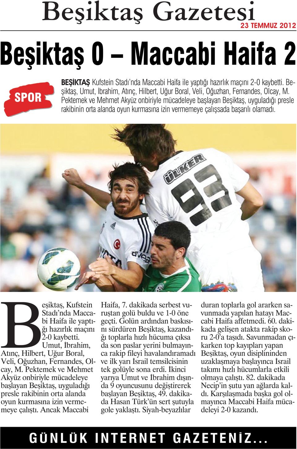 Beşiktaş, Kufstein Stadı nda Maccabi Haifa ile yaptığı hazırlık maçını 2-0 kaybetti. Umut, İbrahim, Atınç, Hilbert, Uğur Boral, Veli, Oğuzhan, Fernandes, Olcay, M.