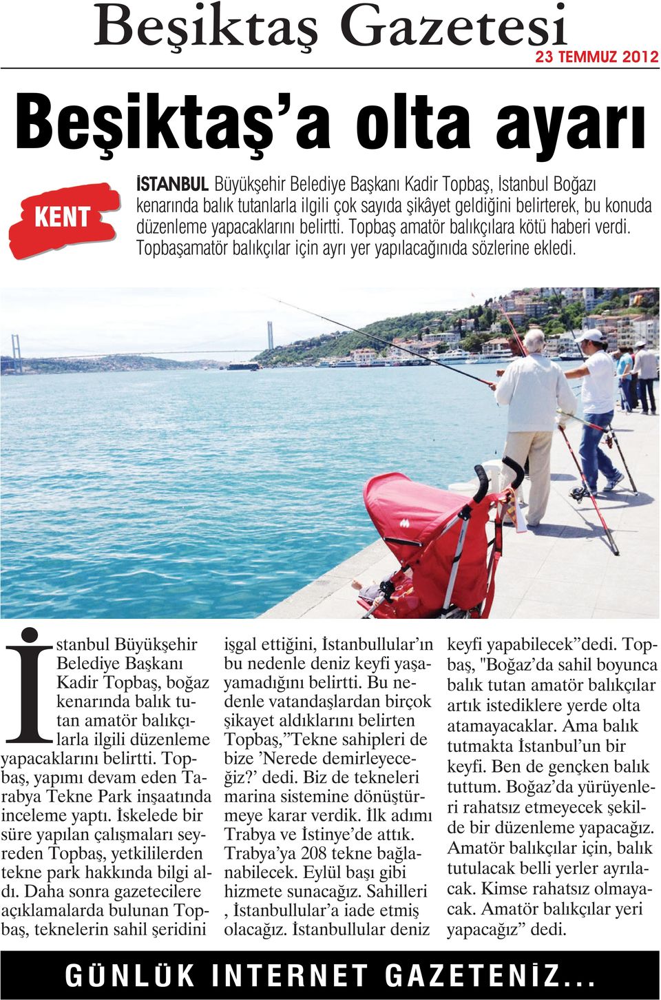 İstanbul Büyükşehir Belediye Başkanı Kadir Topbaş, boğaz kenarında balık tutan amatör balıkçılarla ilgili düzenleme yapacaklarını belirtti.