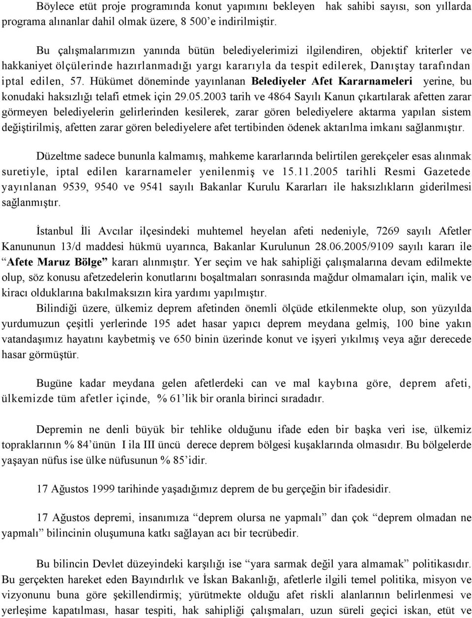 Hükümet döneminde yayınlanan Belediyeler Afet Kararnameleri yerine, bu konudaki haksızlığı telafi etmek için 29.05.