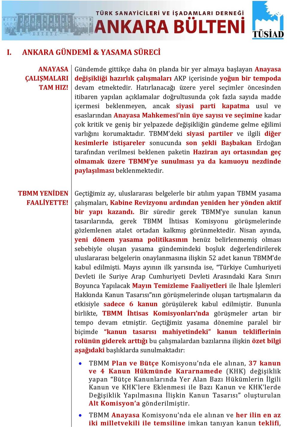 Hatırlanacağı üzere yerel seçimler öncesinden itibaren yapılan açıklamalar doğrultusunda çok fazla sayıda madde içermesi beklenmeyen, ancak siyasi parti kapatma usul ve esaslarından Anayasa Mahkemesi