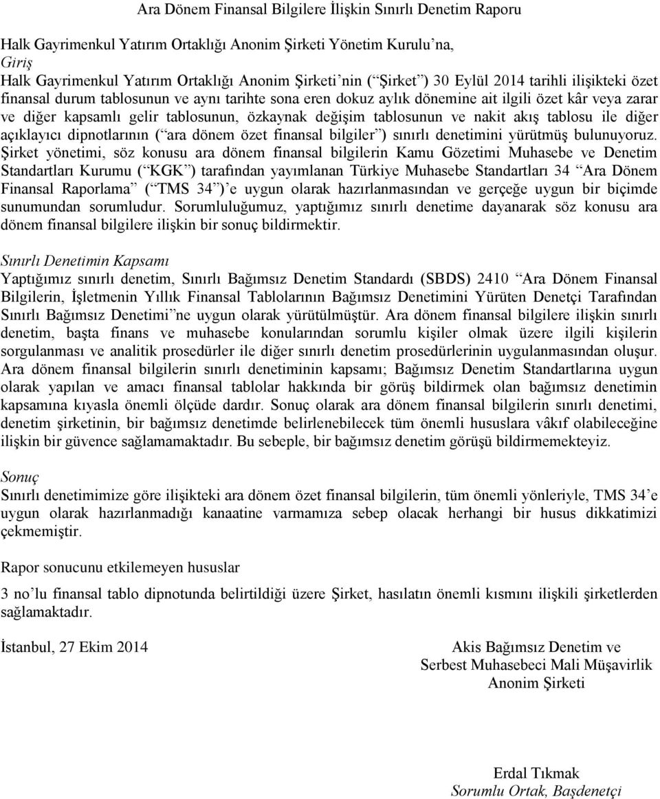 tablosunun ve nakit akış tablosu ile diğer açıklayıcı dipnotlarının ( ara dönem özet finansal bilgiler ) sınırlı denetimini yürütmüş bulunuyoruz.