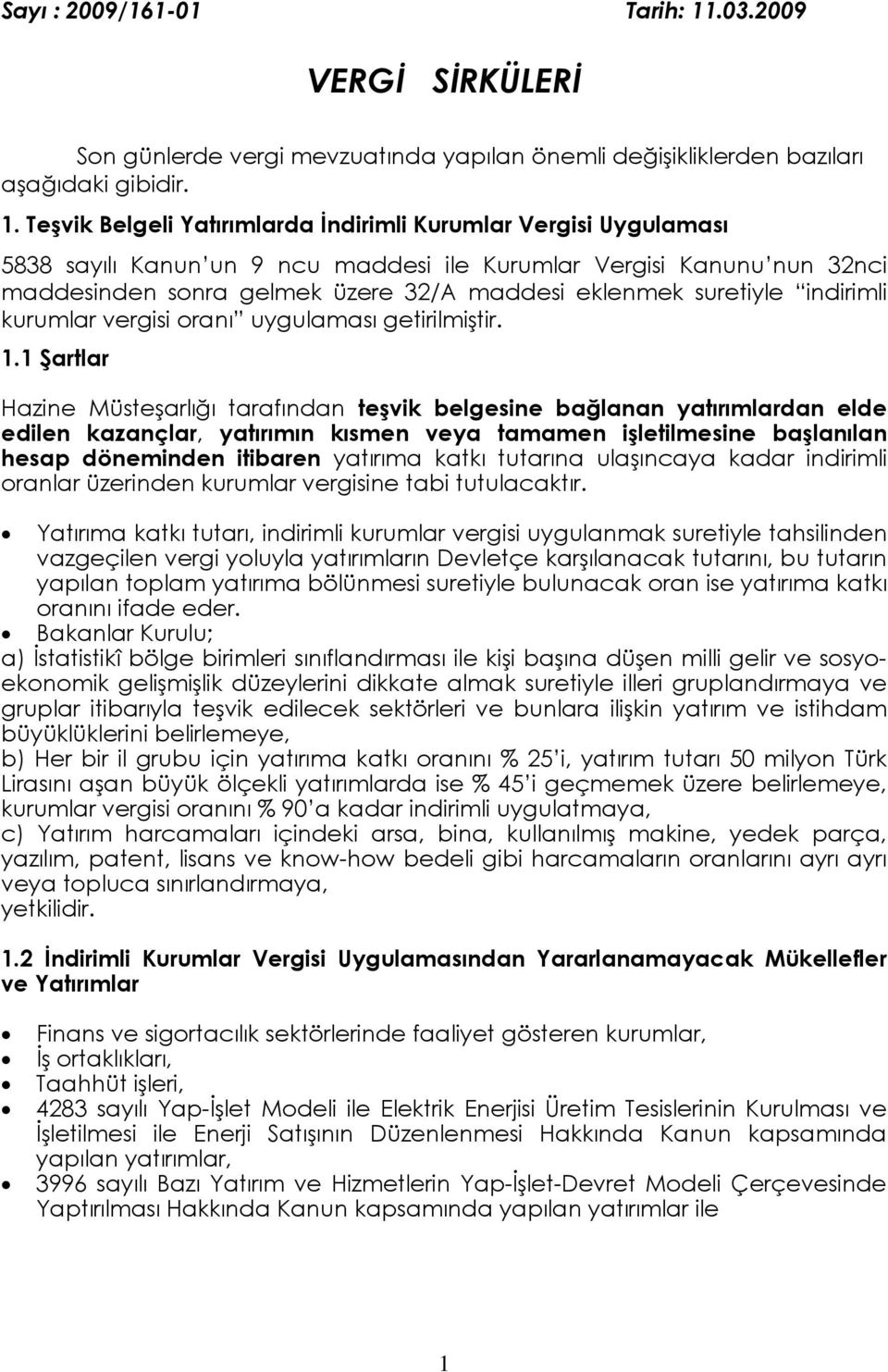 Teşvik Belgeli Yatırımlarda İndirimli Kurumlar Vergisi Uygulaması 5838 sayılı Kanun un 9 ncu maddesi ile Kurumlar Vergisi Kanunu nun 32nci maddesinden sonra gelmek üzere 32/A maddesi eklenmek