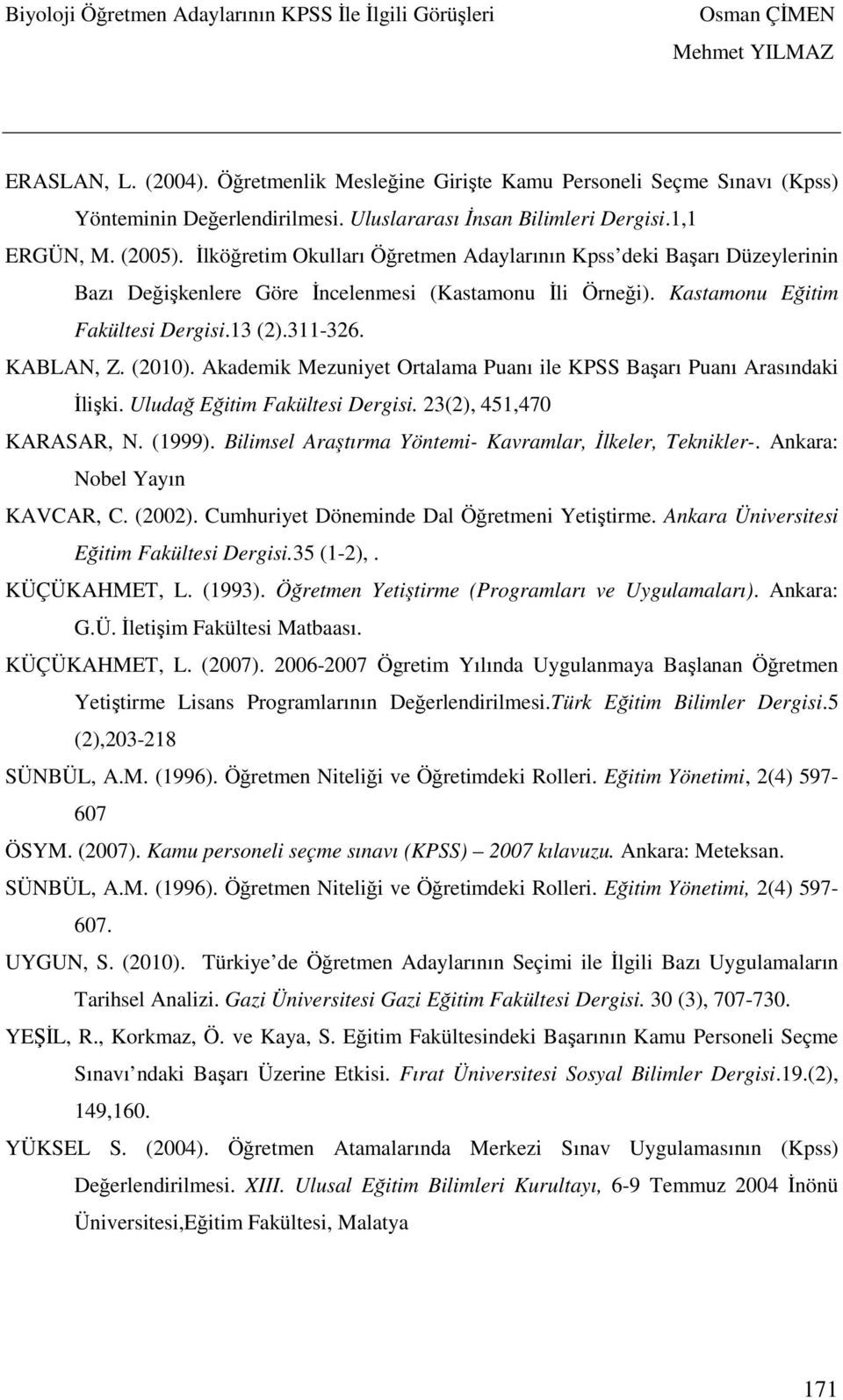 Akademik Mezuniyet Ortalama Puanı ile KPSS Başarı Puanı Arasındaki İlişki. Uludağ Eğitim Fakültesi Dergisi. 23(2), 451,470 KARASAR, N. (1999).