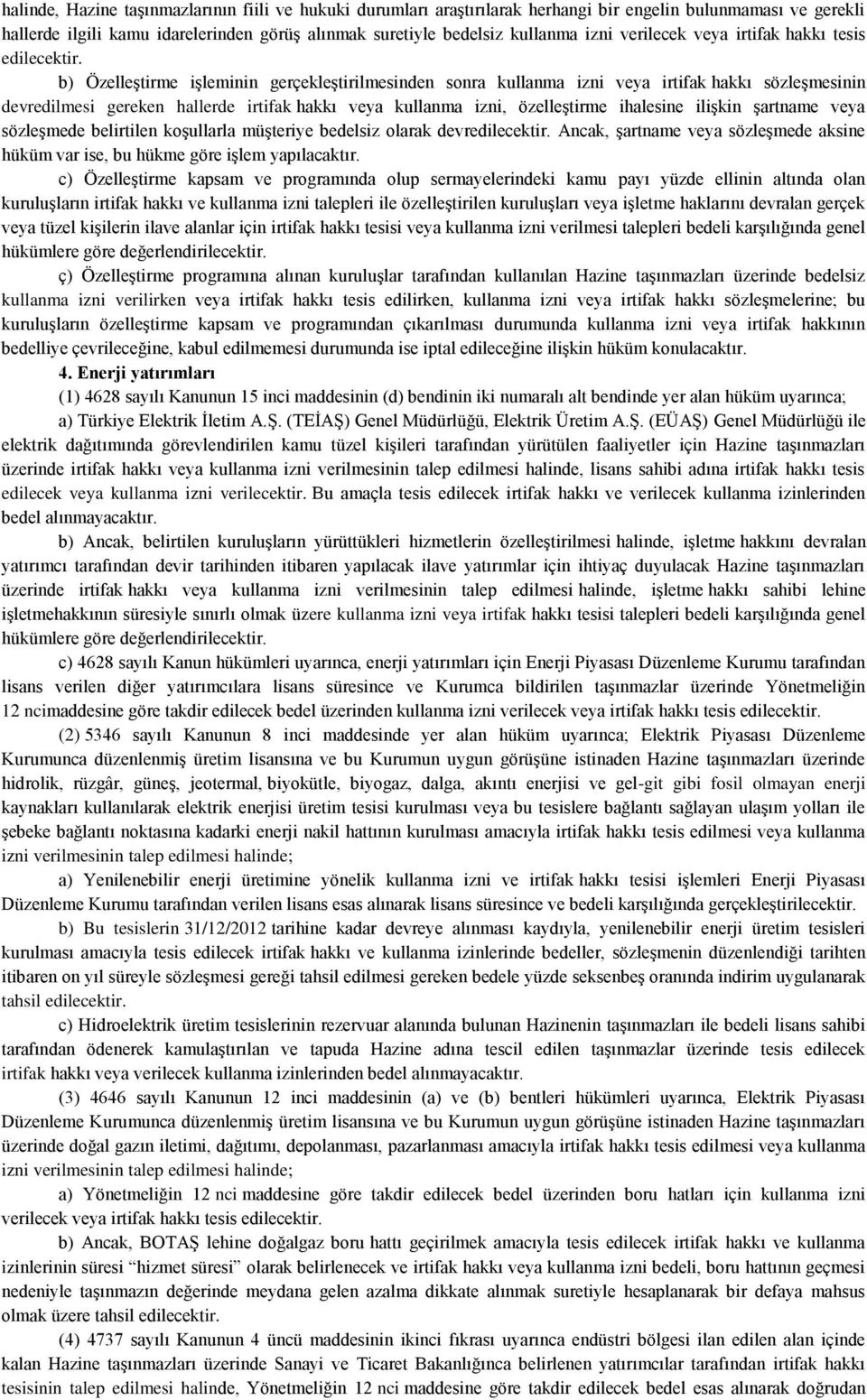 b) Özelleştirme işleminin gerçekleştirilmesinden sonra kullanma izni veya irtifak hakkı sözleşmesinin devredilmesi gereken hallerde irtifak hakkı veya kullanma izni, özelleştirme ihalesine ilişkin