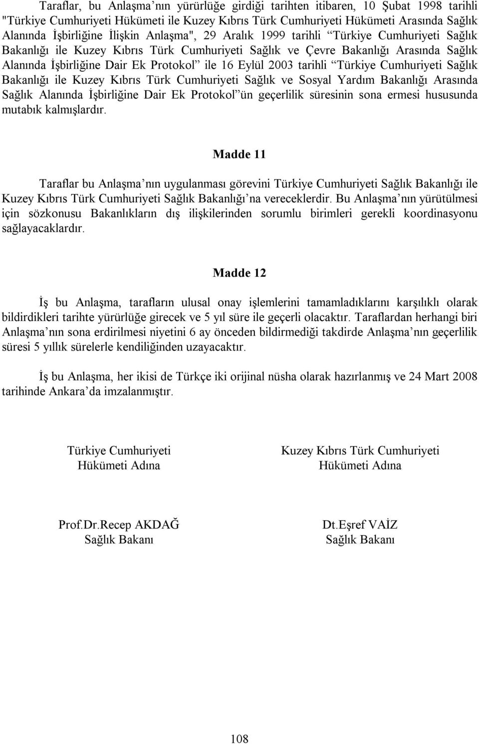 Eylül 2003 tarihli Türkiye Cumhuriyeti Sağlık Bakanlığı ile Kuzey Kıbrıs Türk Cumhuriyeti Sağlık ve Sosyal Yardım Bakanlığı Arasında Sağlık Alanında İşbirliğine Dair Ek Protokol ün geçerlilik