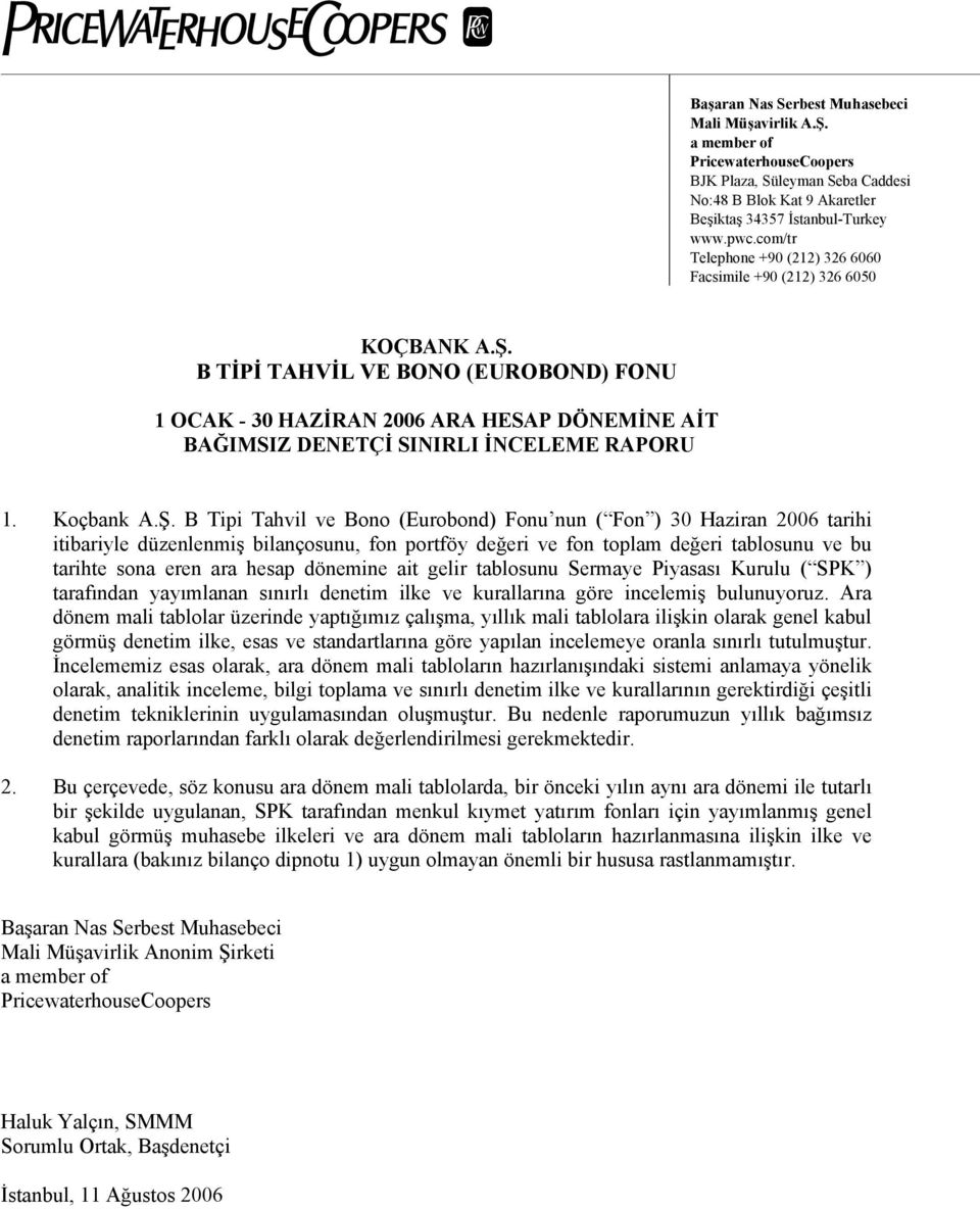 1 OCAK - 30 HAZİRAN 2006 ARA HESAP DÖNEMİNE AİT BAĞIMSIZ DENETÇİ SINIRLI İNCELEME RAPORU 1. Koçbank A.Ş.