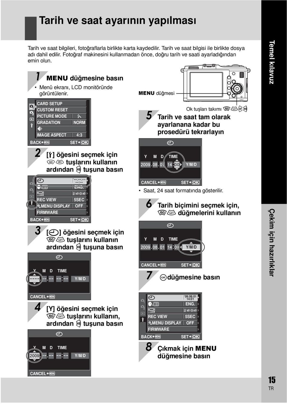 MENU düğmesi Temel kılavuz CARD SETUP CUSTOM RESET PICTURE MODE GRADATION NORM IMAGE ASPECT 4:3 BACK SET Ok tuşları takımı fghi 5 Tarih ve saat tam olarak ayarlanana kadar bu prosedürü tekrarlayın 2