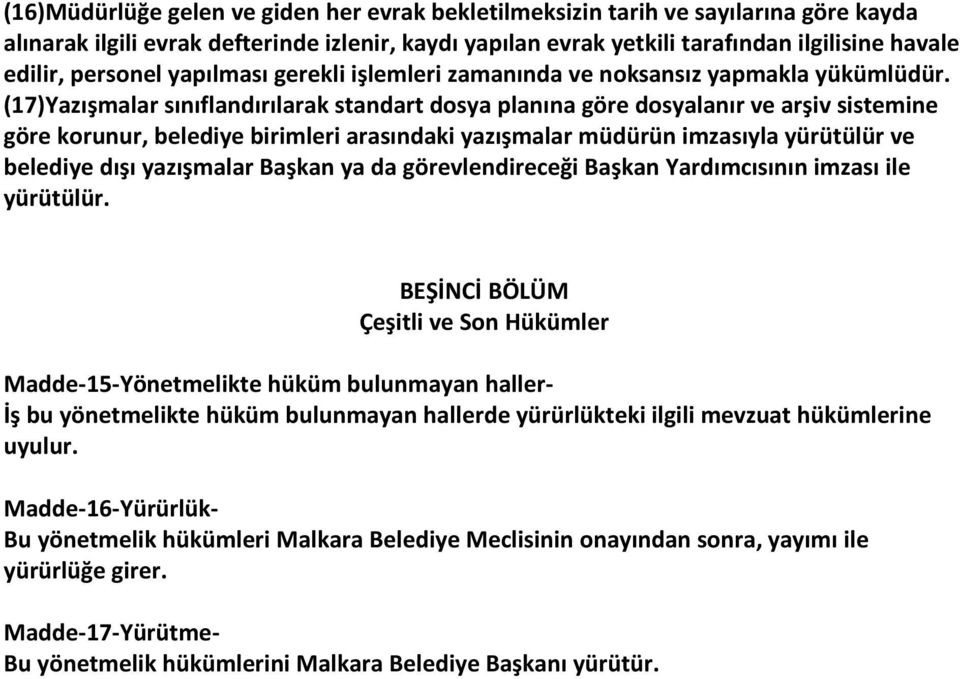 (17)Yazışmalar sınıflandırılarak standart dosya planına göre dosyalanır ve arşiv sistemine göre korunur, belediye birimleri arasındaki yazışmalar müdürün imzasıyla yürütülür ve belediye dışı