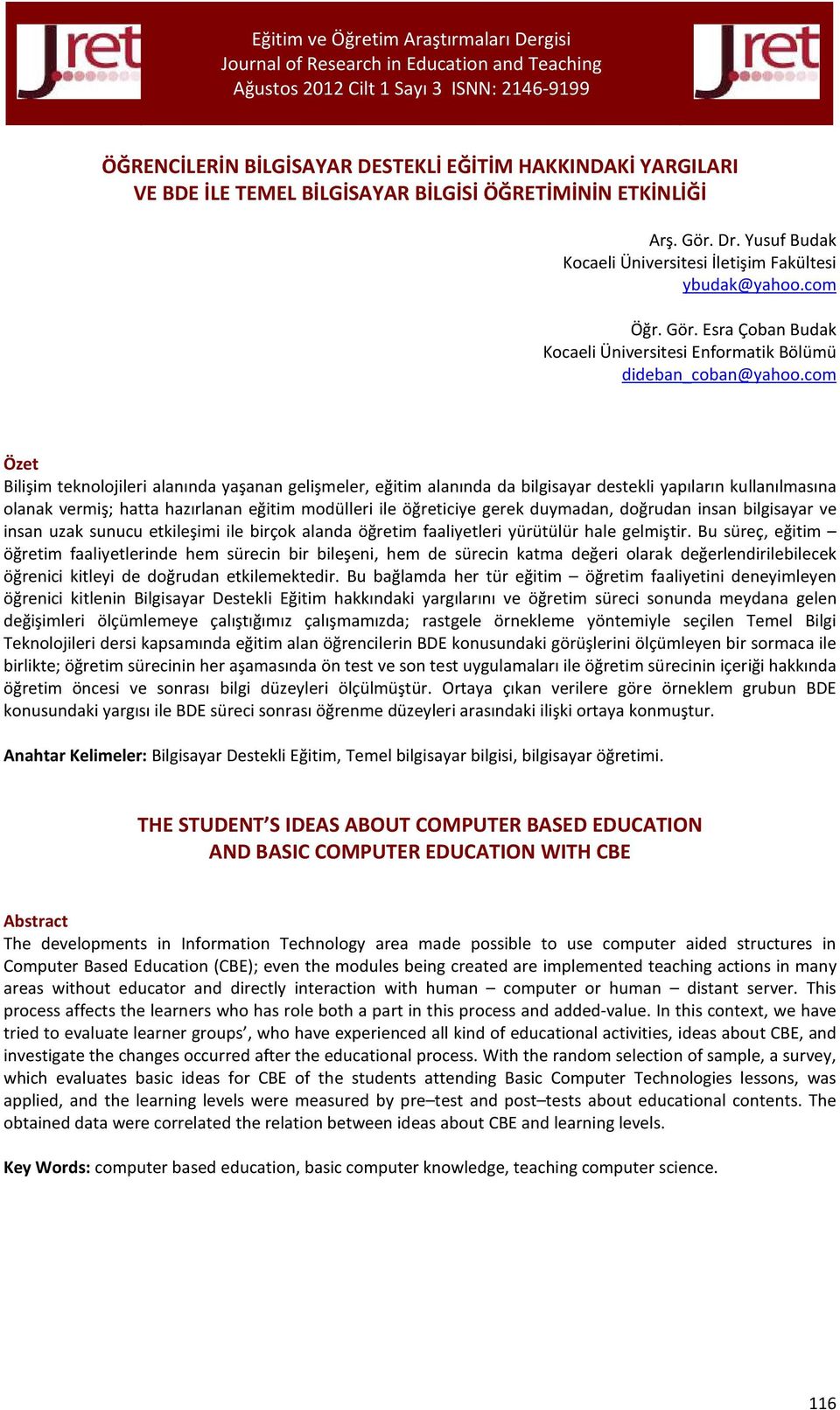 com Özet Bilişim teknolojileri alanında yaşanan gelişmeler, eğitim alanında da bilgisayar destekli yapıların kullanılmasına olanak vermiş; hatta hazırlanan eğitim modülleri ile öğreticiye gerek