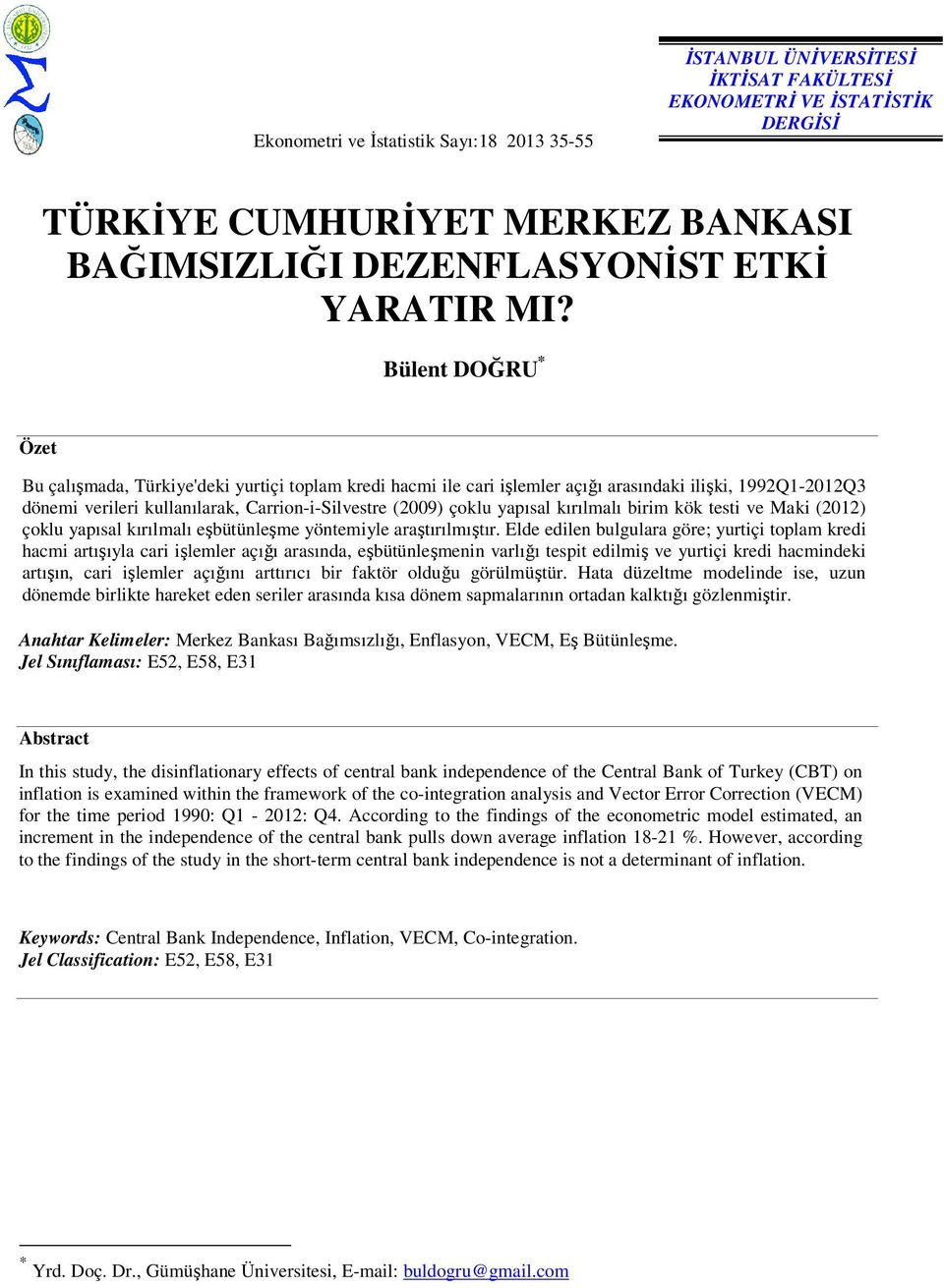 yapısal kırılmalı birim kök testi ve Maki (2012) çoklu yapısal kırılmalı eşbütünleşme yöntemiyle araştırılmıştır.