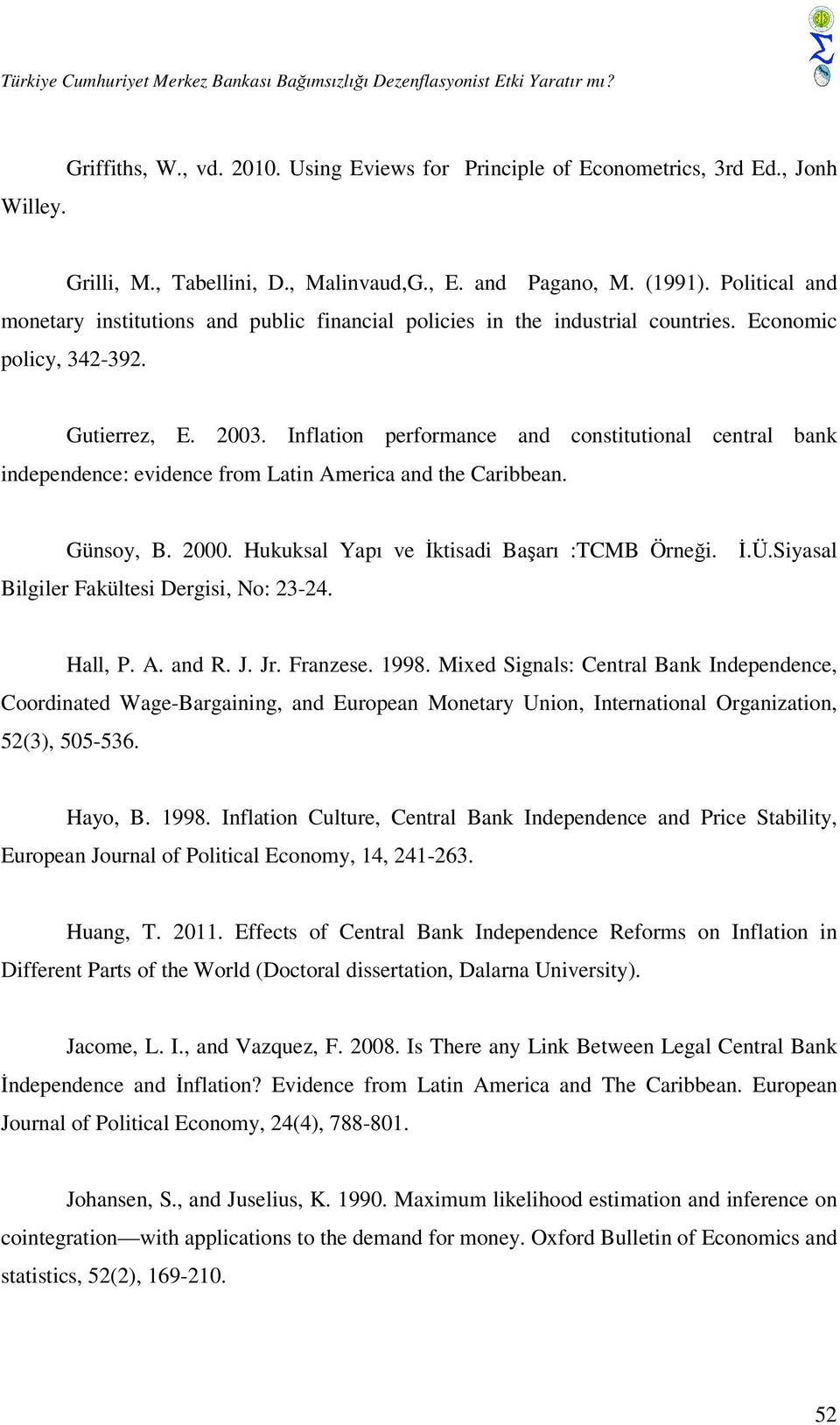 Inflation performance and constitutional central bank independence: evidence from Latin America and the Caribbean. Günsoy, B. 2000. Hukuksal Yapı ve İktisadi Başarı :TCMB Örneği. İ.Ü.