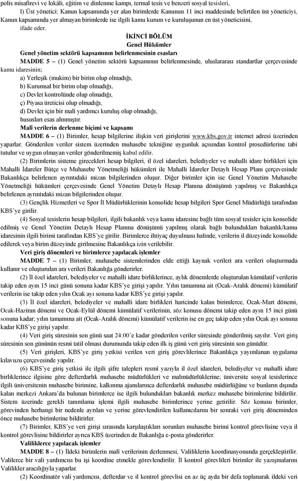 İKİNCİ BÖLÜM Genel Hükümler Genel yönetim sektörü kapsamının belirlenmesinin esasları MADDE 5 (1) Genel yönetim sektörü kapsamının belirlenmesinde, uluslararası standartlar çerçevesinde kamu