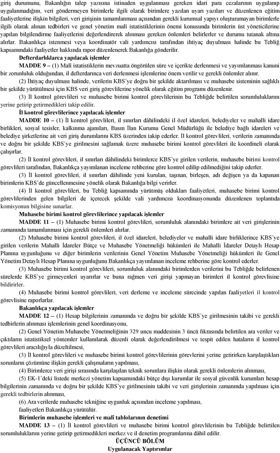 istatistiklerinin önemi konusunda birimlerin üst yöneticilerine yapılan bilgilendirme faaliyetlerini değerlendirerek alınması gereken önlemleri belirlerler ve durumu tutanak altına alırlar.