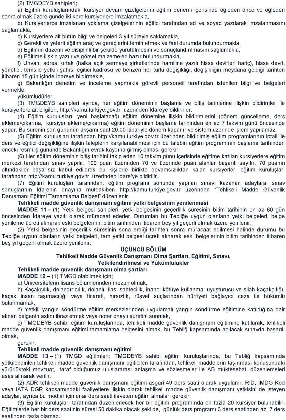 yeterli eğitim araç ve gereçlerini temin etmek ve faal durumda bulundurmakla, d) Eğitimin düzenli ve disiplinli bir şekilde yürütülmesini ve sonuçlandırılmasını sağlamakla, e) Eğitime ilişkin yazılı