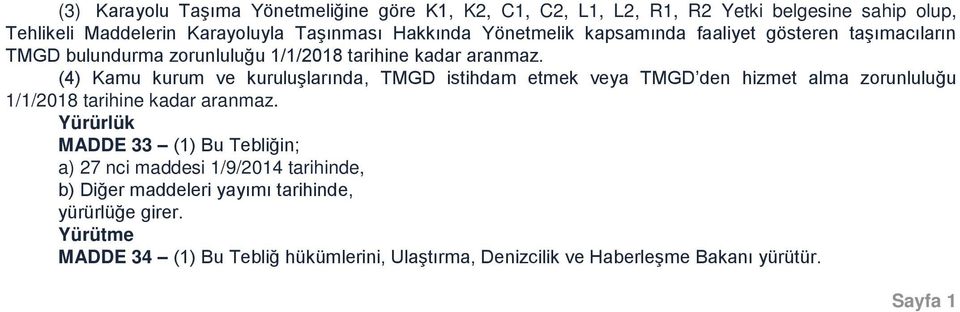 (4) Kamu kurum ve kuruluşlarında, TMGD istihdam etmek veya TMGD den hizmet alma zorunluluğu 1/1/2018 tarihine kadar aranmaz.