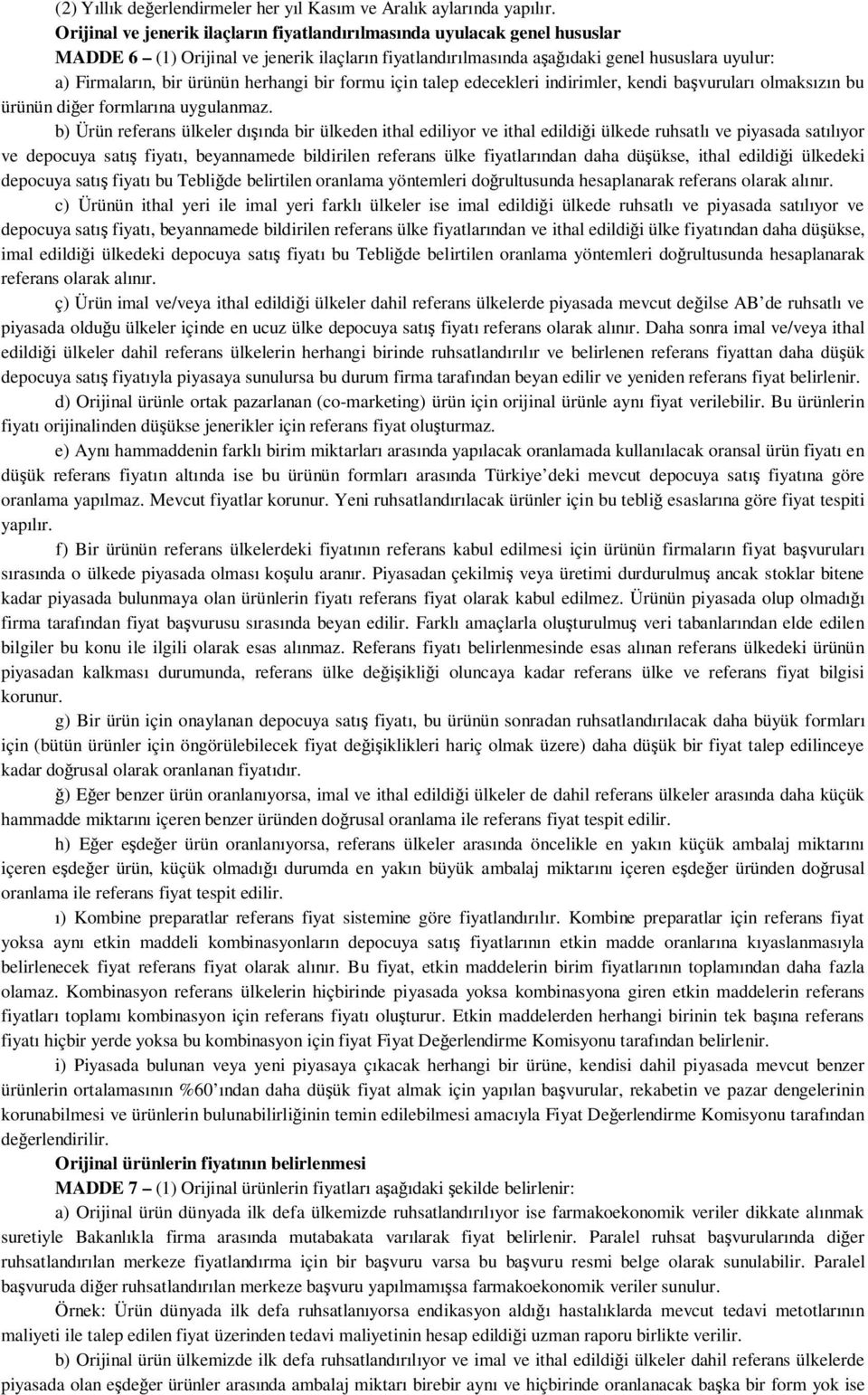 herhangi bir formu için talep edecekleri indirimler, kendi başvuruları olmaksızın bu ürünün diğer formlarına uygulanmaz.