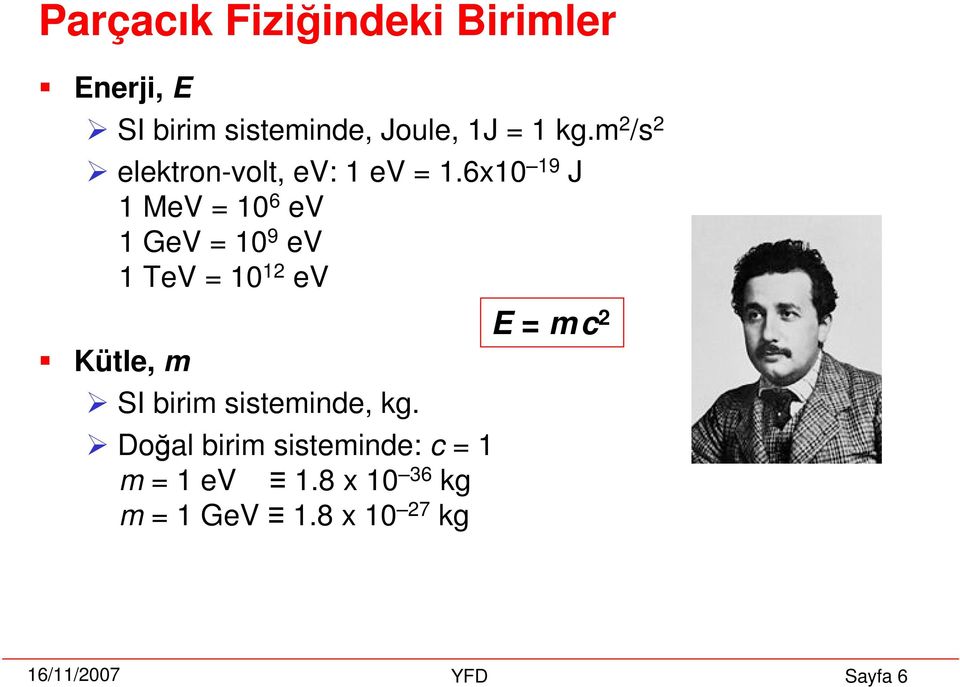 6x10 19 J 1 MeV = 10 6 ev 1 GeV = 10 9 ev 1 TeV = 10 12 ev Kütle, m SI birim