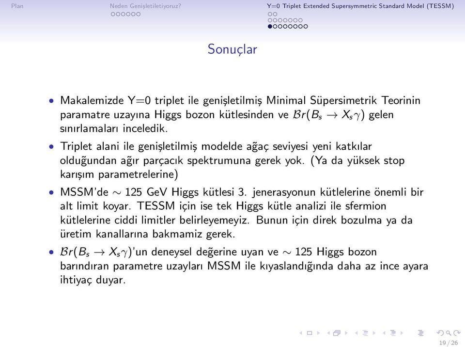 (Ya da yüksek stop karışım parametrelerine) MSSM de 125 GeV Higgs kütlesi 3. jenerasyonun kütlelerine önemli bir alt limit koyar.