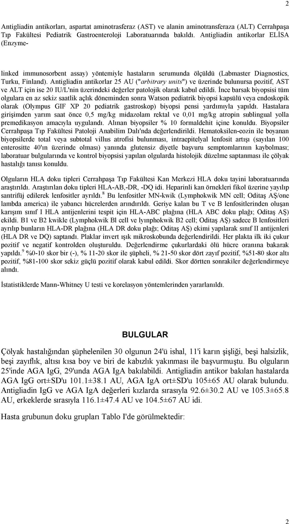 Antigliadin antikorlar 25 AU ("arbitrary units") ve üzerinde bulunursa pozitif, AST ve ALT için ise 20 IU/L'nin üzerindeki değerler patolojik olarak kabul edildi.