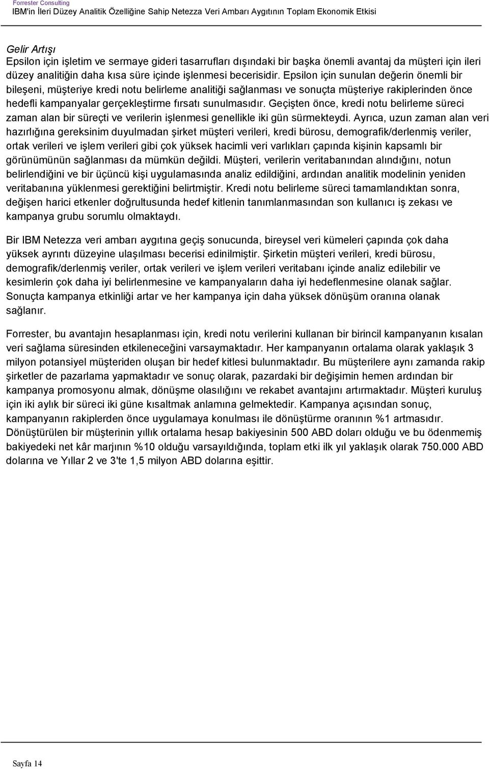 Geçişten önce, kredi notu belirleme süreci zaman alan bir süreçti ve verilerin işlenmesi genellikle iki gün sürmekteydi.