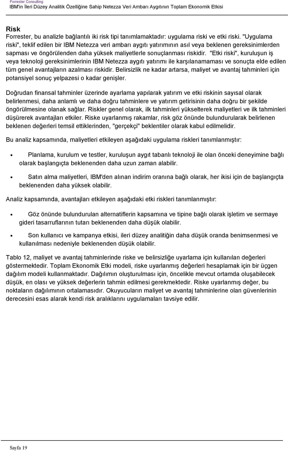 "Etki riski", kuruluşun iş veya teknoloji gereksinimlerinin IBM Netezza aygıtı yatırımı ile karşılanamaması ve sonuçta elde edilen tüm genel avantajların azalması riskidir.