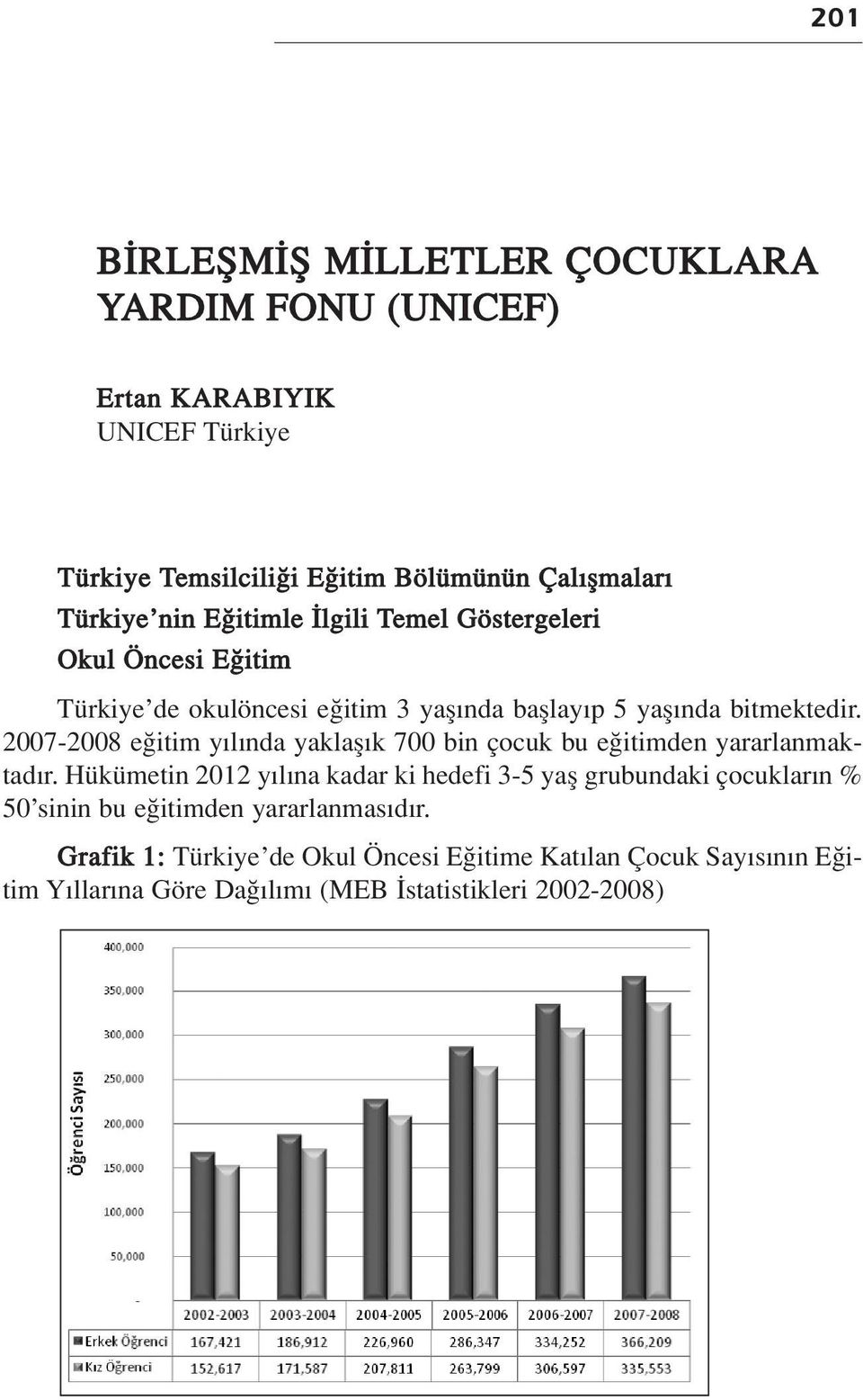 2007-2008 e itim y l nda yaklafl k 700 bin çocuk bu e itimden yararlanmaktad r.