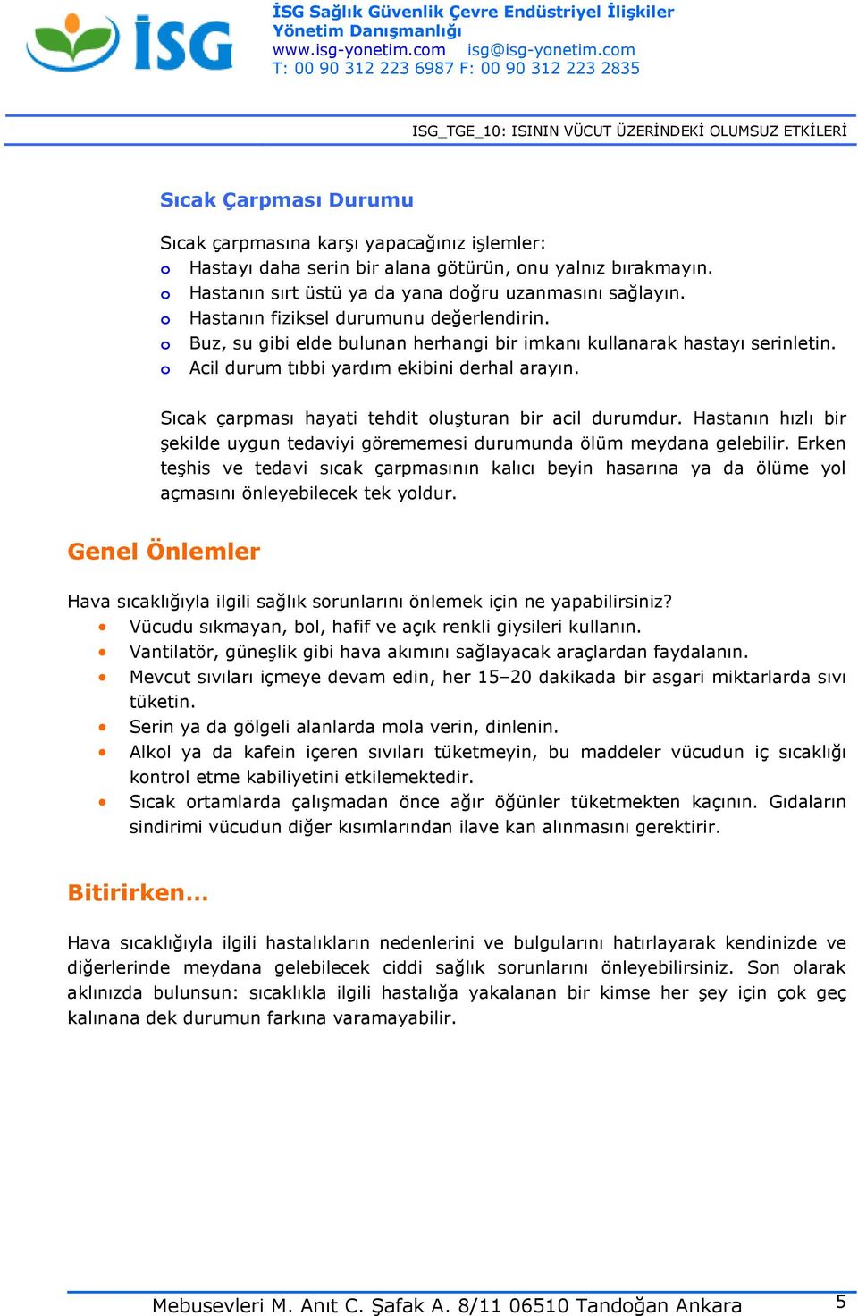 Sıcak çarpması hayati tehdit oluşturan bir acil durumdur. Hastanın hızlı bir şekilde uygun tedaviyi görememesi durumunda ölüm meydana gelebilir.