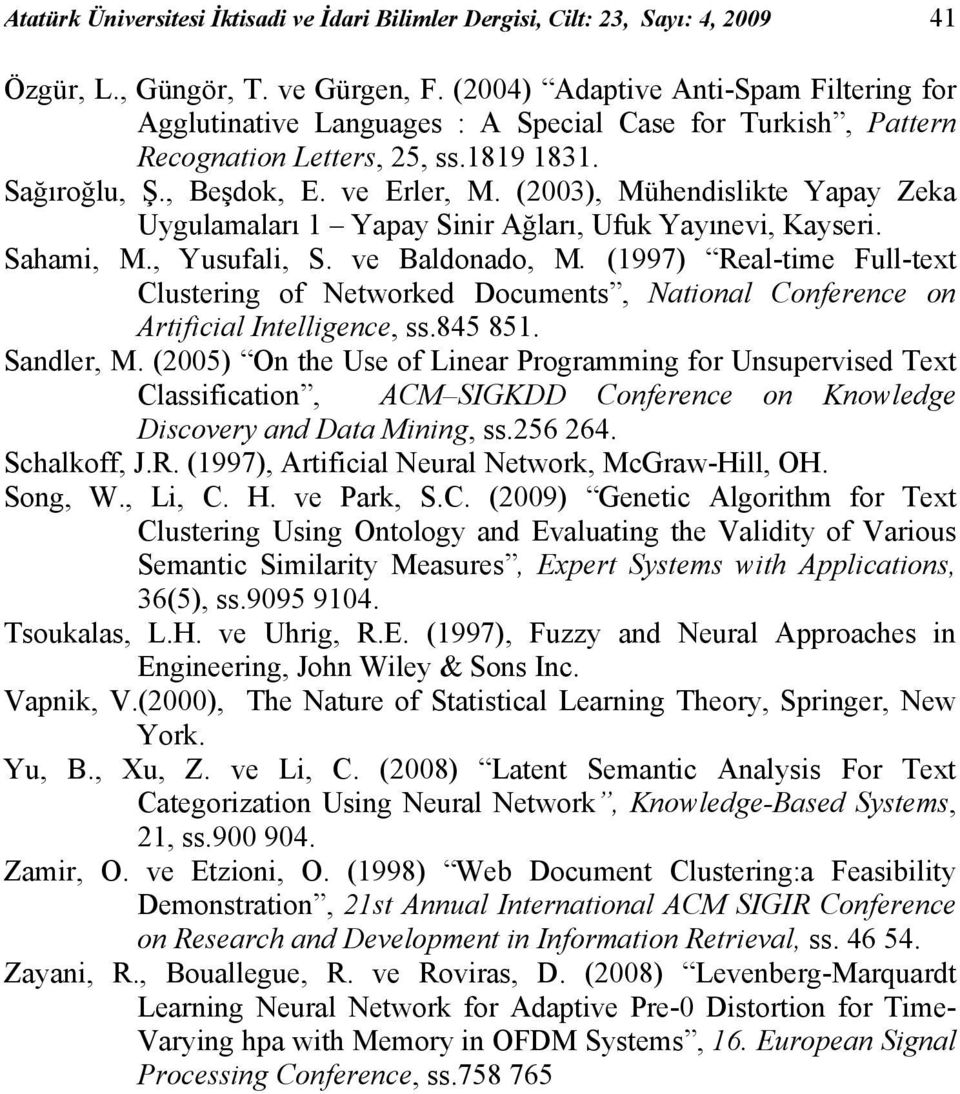 (2003), Mühendislikte Yapay Zeka Uygulamaları 1 Yapay Sinir Ağları, Ufuk Yayınevi, Kayseri. Sahami, M., Yusufali, S. ve Baldonado, M.