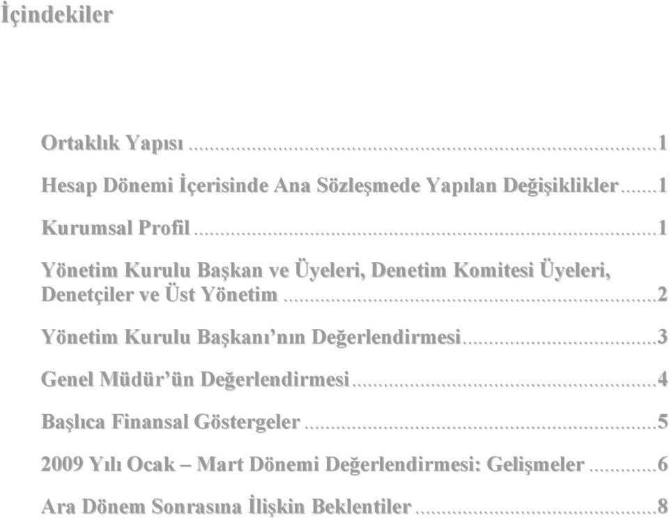 ..1 Yönetim Kurulu Başkan ve Üyeleri, Denetim Komitesi Üyeleri, Denetçiler ve Üst Yönetim.