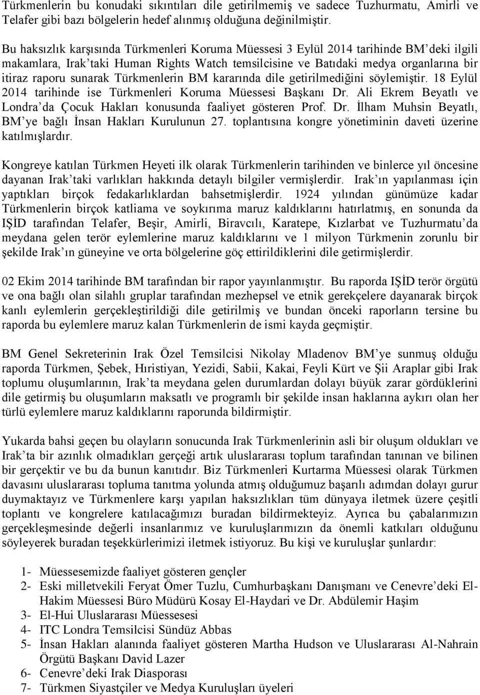 Türkmenlerin BM kararında dile getirilmediğini söylemiştir. 18 Eylül 2014 tarihinde ise Türkmenleri Koruma Müessesi Başkanı Dr.