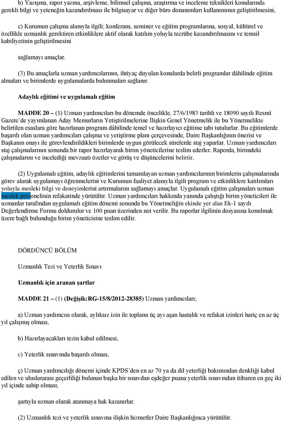 kazandırılmasını ve temsil kabiliyetinin geliştirilmesini sağlamayı amaçlar.