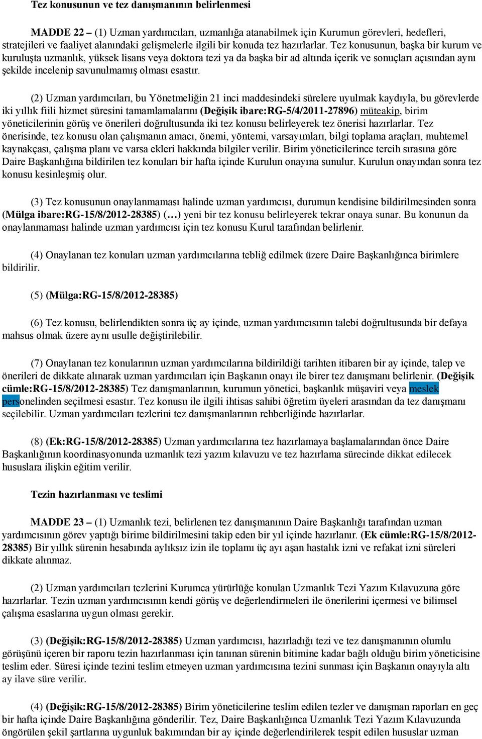 Tez konusunun, başka bir kurum ve kuruluşta uzmanlık, yüksek lisans veya doktora tezi ya da başka bir ad altında içerik ve sonuçları açısından aynı şekilde incelenip savunulmamış olması esastır.