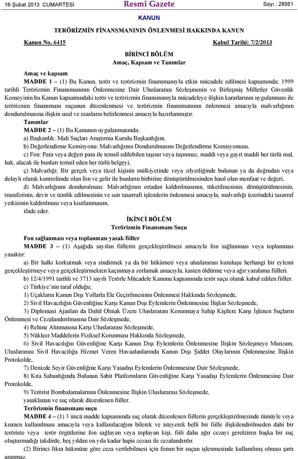 Finansmanının Önlenmesine Dair Uluslararası Sözleşmenin ve Birleşmiş Milletler Güvenlik Konseyinin bu Kanun kapsamındaki terör ve terörizmin finansmanıyla mücadeleye ilişkin kararlarının uygulanması