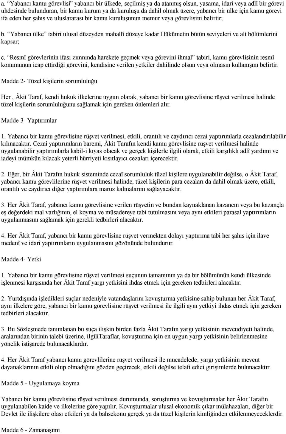 Yabancı ülke tabiri ulusal düzeyden mahallî düzeye kadar Hükümetin bütün seviyeleri ve alt bölümlerini kapsar; c.