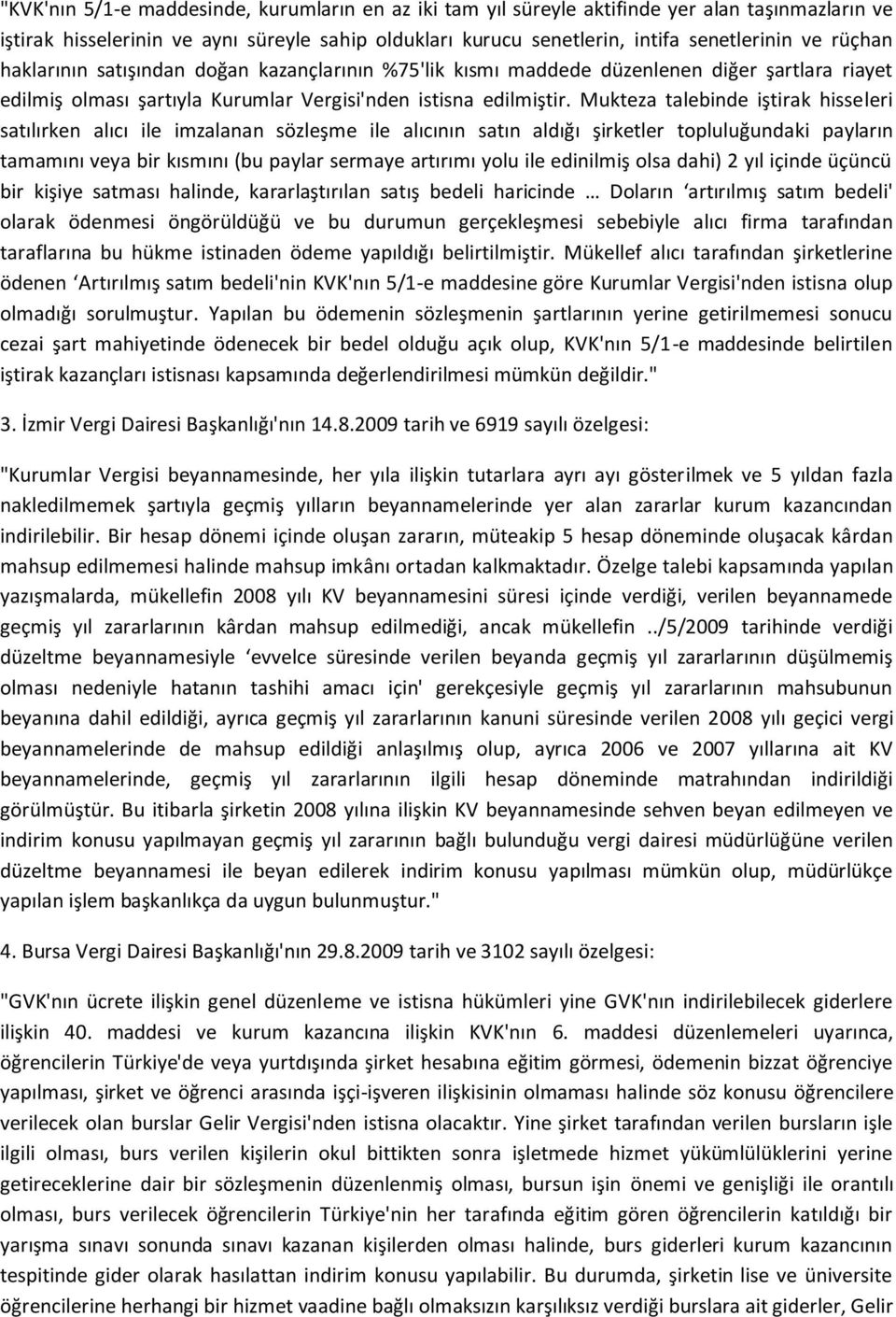 Mukteza talebinde iştirak hisseleri satılırken alıcı ile imzalanan sözleşme ile alıcının satın aldığı şirketler topluluğundaki payların tamamını veya bir kısmını (bu paylar sermaye artırımı yolu ile