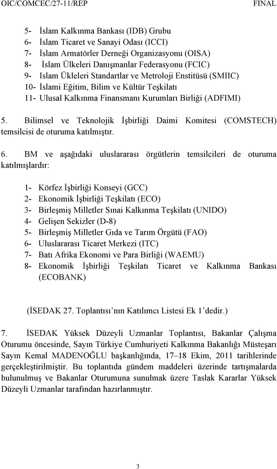 Bilimsel ve Teknolojik İşbirliği Daimi Komitesi (COMSTECH) temsilcisi de oturuma katılmıştır. 6.