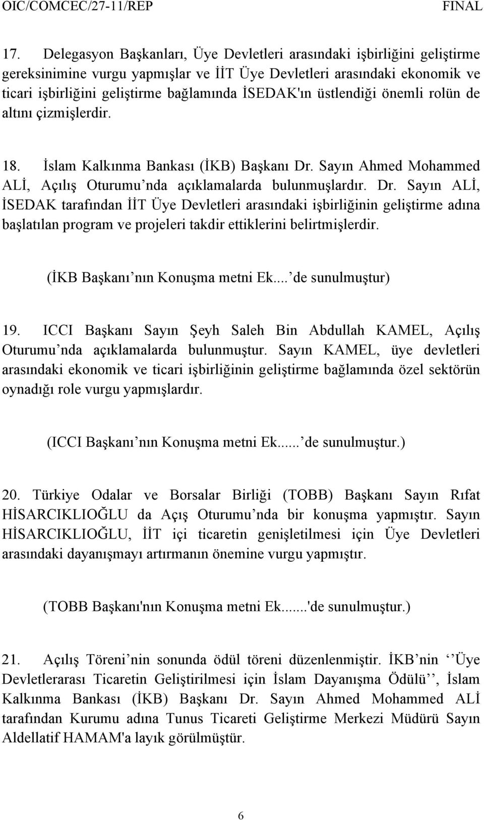 Sayın Ahmed Mohammed ALİ, Açılış Oturumu nda açıklamalarda bulunmuşlardır. Dr.