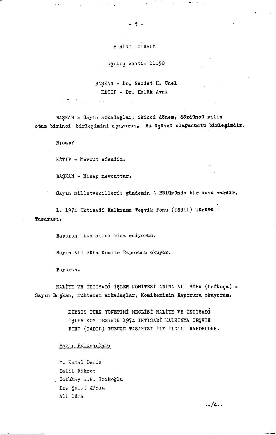 1974 İktisadî Kalkınma Teşvik Ponu (Tâdil) Tüzüğü ' Raporun okunmasını rica ediyorum. Sayın Ali Süha Komite Raporunu okuyor. Buyurun.