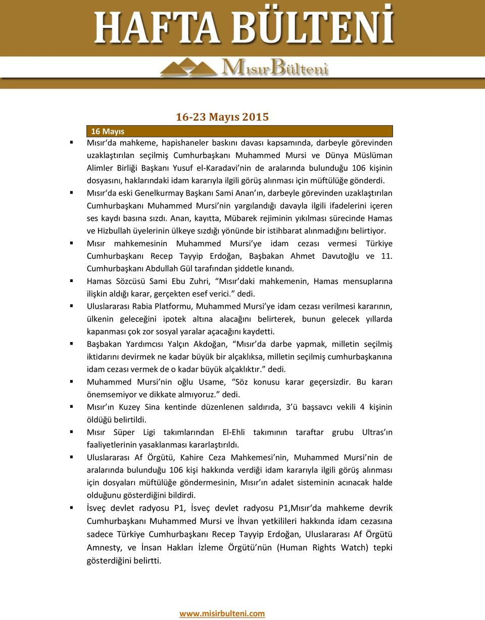 Mısır da eski Genelkurmay Başkanı Sami Anan ın, darbeyle görevinden uzaklaştırılan Cumhurbaşkanı Muhammed Mursi nin yargılandığı davayla ilgili ifadelerini içeren ses kaydı basına sızdı.