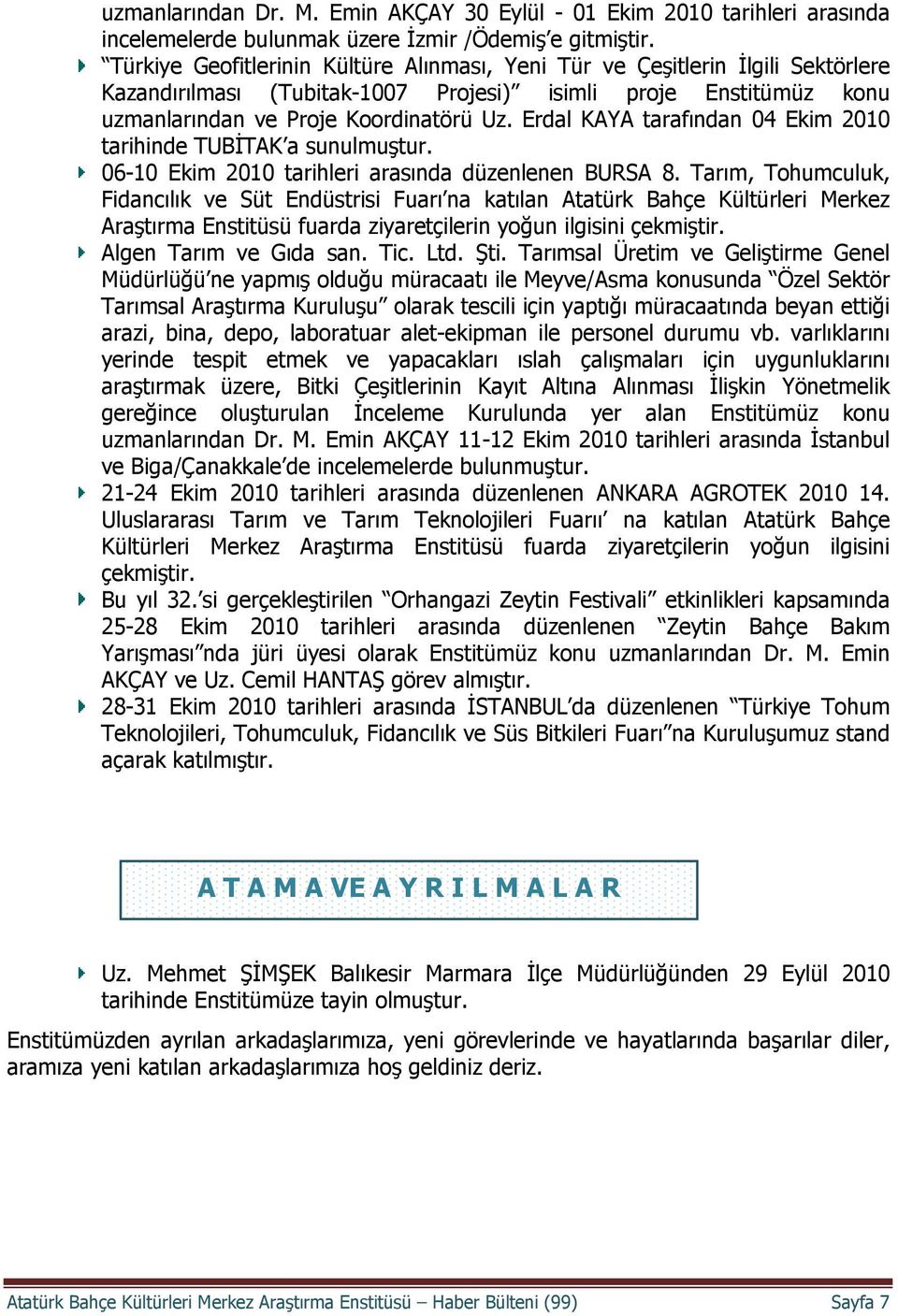 Erdal KAYA tarafından 04 Ekim 2010 tarihinde TUBİTAK a sunulmuştur. 06-10 Ekim 2010 tarihleri arasında düzenlenen BURSA 8.