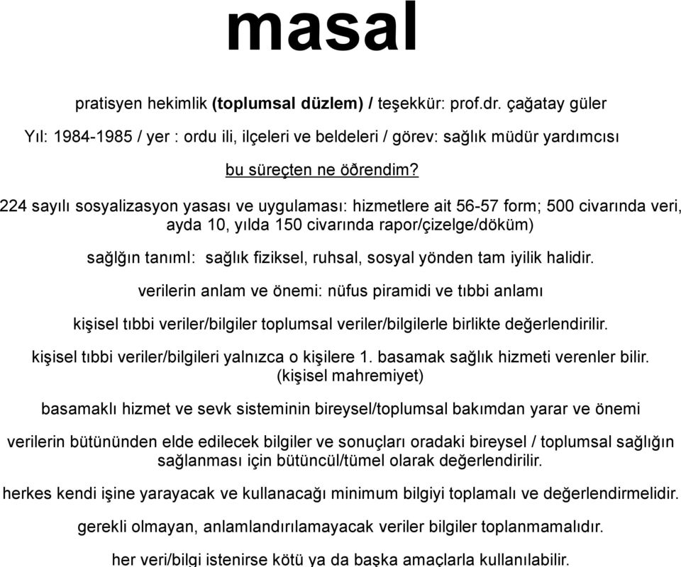 224 sayılı sosyalizasyon yasası ve uygulaması: hizmetlere ait 56-57 form; 500 civarında veri, ayda 10, yılda 150 civarında rapor/çizelge/döküm) sağlğın tanımi: sağlık fiziksel, ruhsal, sosyal yönden