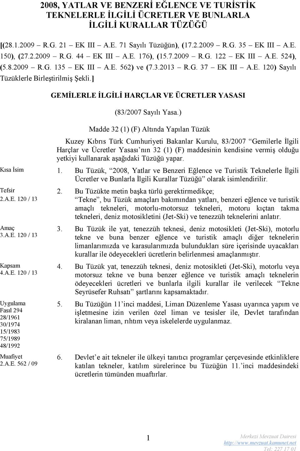 ] GEMİLERLE İLGİLİ HARÇLAR VE ÜCRETLER YASASI (83/2007 Sayılı Yasa.