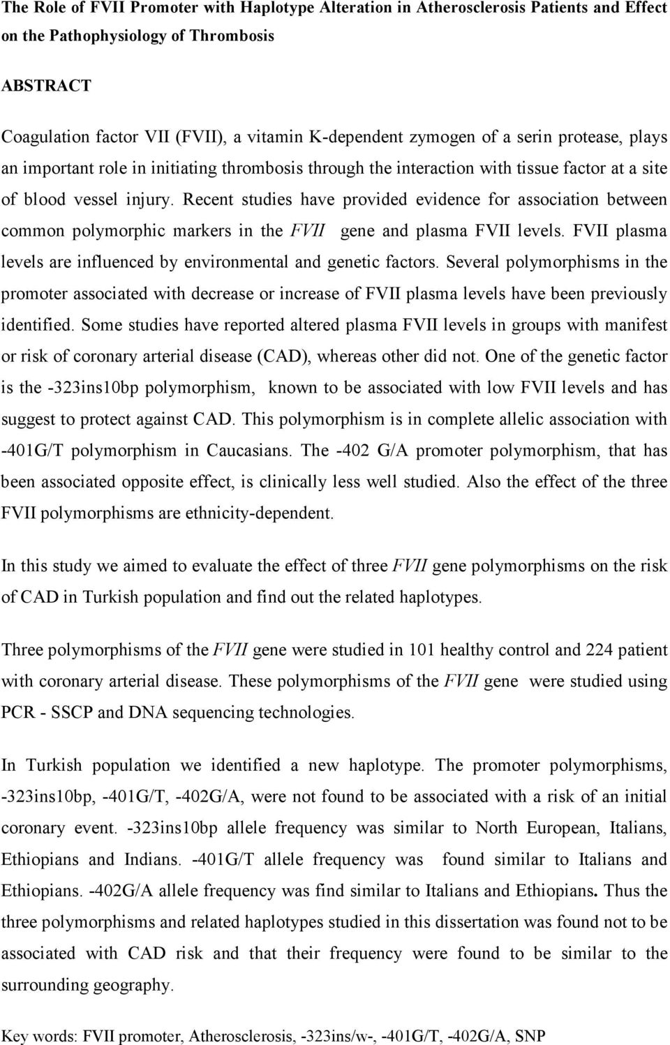 Recent studies have provided evidence for association between common polymorphic markers in the FVII gene and plasma FVII levels.