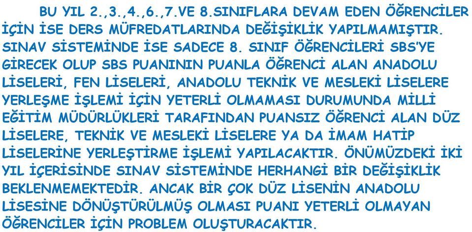 DURUMUNDA MİLLİ EĞİTİM MÜDÜRLÜKLERİ TARAFINDAN PUANSIZ ÖĞRENCİ ALAN DÜZ LİSELERE, TEKNİK VE MESLEKİ LİSELERE YA DA İMAM HATİP LİSELERİNE YERLEŞTİRME İŞLEMİ YAPILACAKTIR.