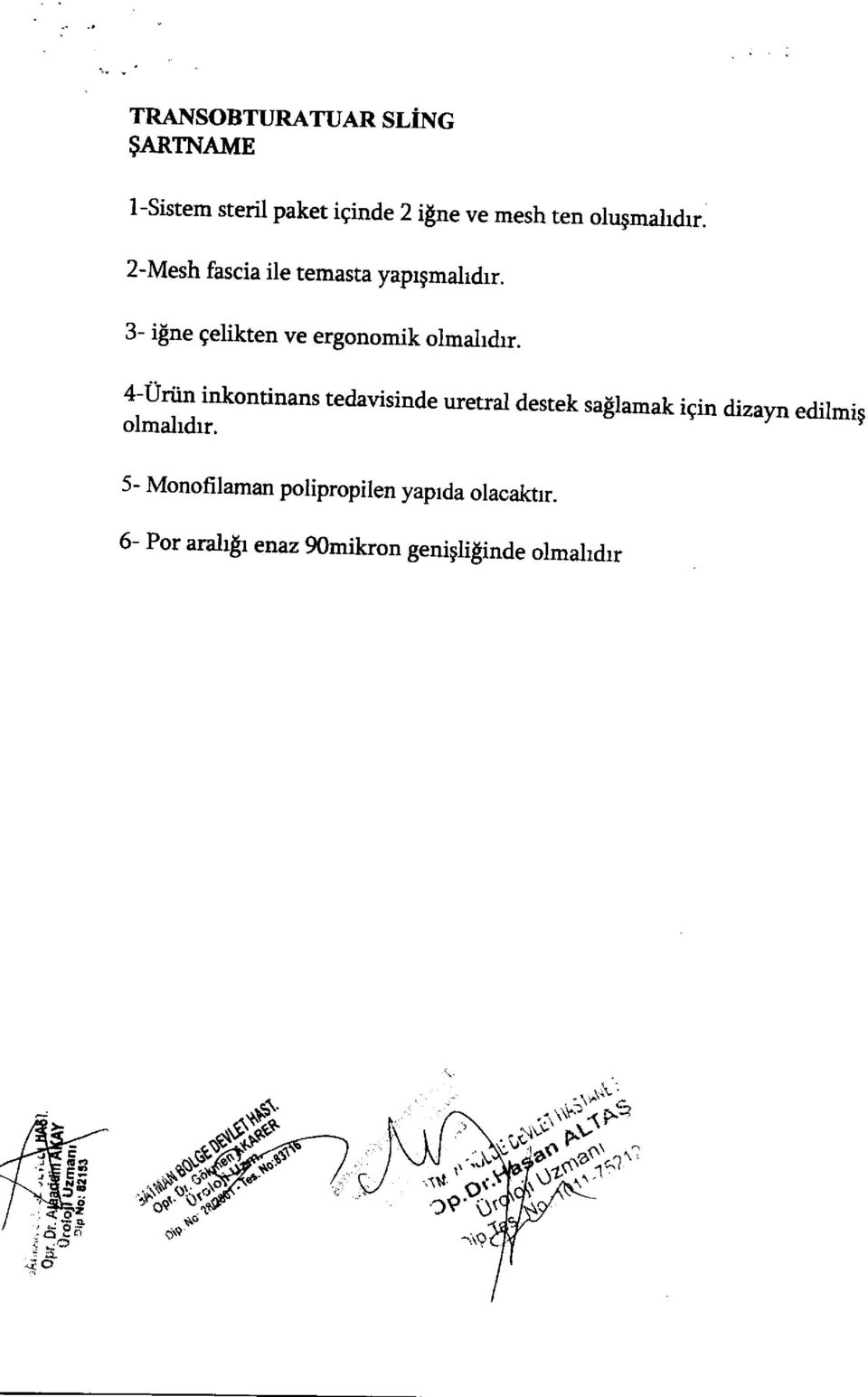 4-urtin inkontinans tedavisinde uretral destek sa$lamak igin dizaynedilmig olmahdrr.